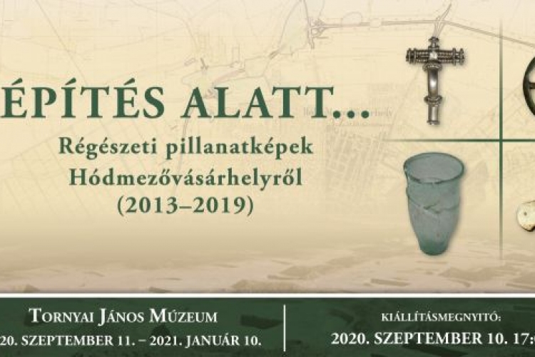 ÉPÍTÉS ALATT. Régészeti pillanatképek Hódmezővásárhelyről (2013–2019)