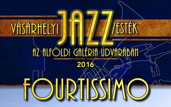 Vásárhelyi Jazz/esték- FOURTISSIMO koncert az Alföldi Galériában